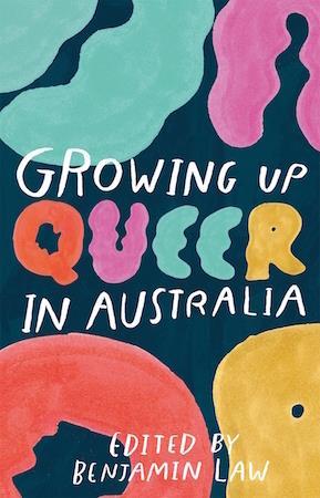 Growing Up Queer in Australia, edited by Benjamin Law - Red Kangaroo Books