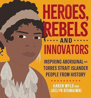 Heroes Rebels and Innovators by Karen Wyld - Red Kangaroo Books