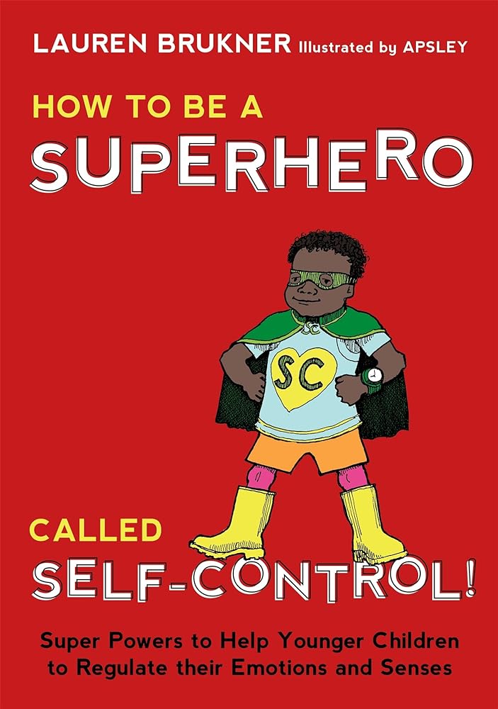 How to be a Superhero Called Self - Control! Super Powers to Help Younger Children to Regulate Their Emotions and Senses - Red Kangaroo Books