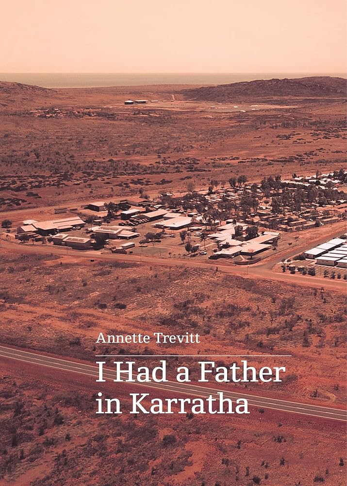I Had a Father in Karratha by Annette Trevitt - Red Kangaroo Books