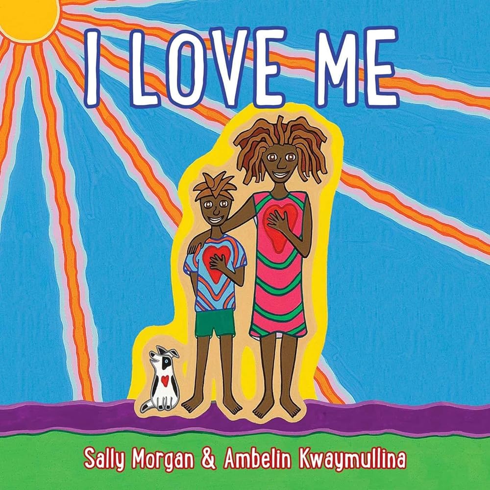 I Love Me by Sally Morgan, Ambelin Kwaymullina - Red Kangaroo Books