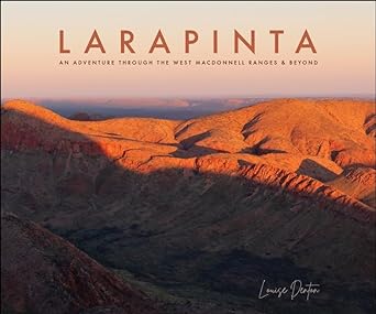 Larapinta: An Adventure Through The West MacDonnell Ranges and Beyond by Louise Denton - Red Kangaroo Books