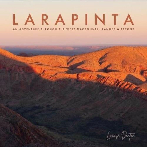 Larapinta: An Adventure Through The West MacDonnell Ranges and Beyond by Louise Denton - Red Kangaroo Books