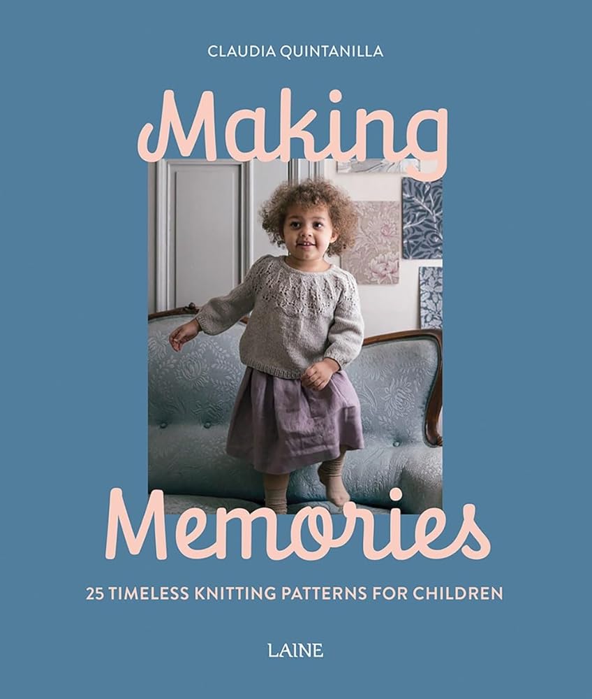 Making Memories: 25 Timeless Knitting Patterns for Children by Claudia Quintanilla, Laine - Red Kangaroo Books