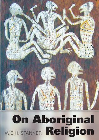 On Aboriginal Religion by W. E. H. Stanner - Red Kangaroo Books - 9781743323885