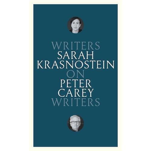 On Peter Carey: Writers on Writers by Sarah Krasnostein - Red Kangaroo Books - 9781760643904