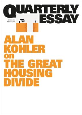 On the Great Housing Divide: Quarterly Essay 92 by Alan Kohler - Red Kangaroo Books - 9781760644239