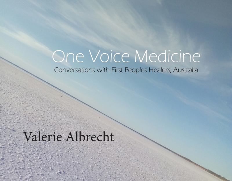 One Voice Medicine: Conversations with First Peoples Healers by Valerie Albrecht - Red Kangaroo Books - 9780646862712