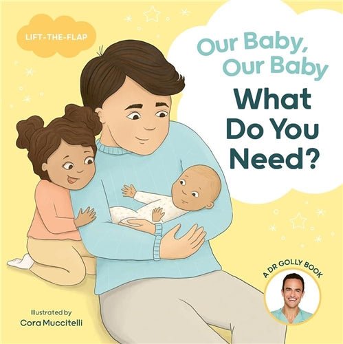 Our Baby, Our Baby, What Do You Need?: A Dr Golly Lift - the - Flap book by Dr. Daniel Golshevsky, Cora Muccitelli - Red Kangaroo Books - 9781761212901
