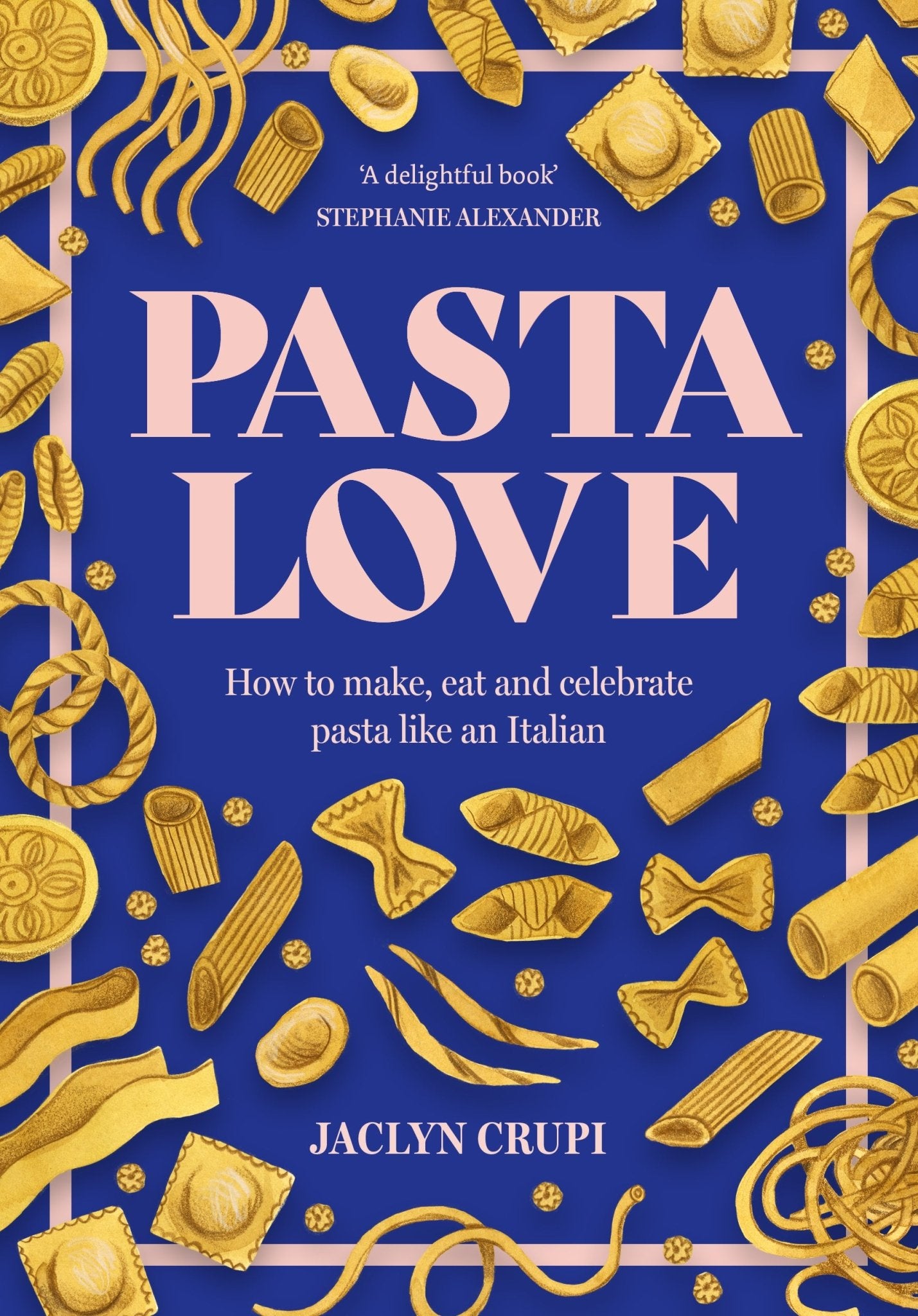 Pasta Love: How to make, eat and celebrate pasta like an Italian - Red Kangaroo Books - 9781922848468
