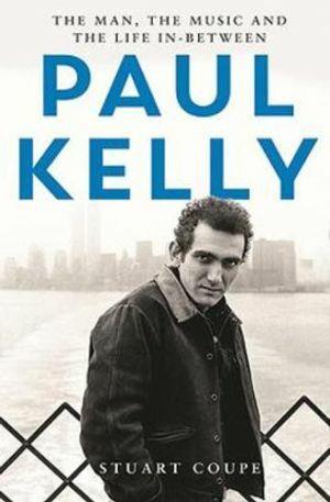 Paul Kelly The man the music and the life in between - Red Kangaroo Books - 9780733642340