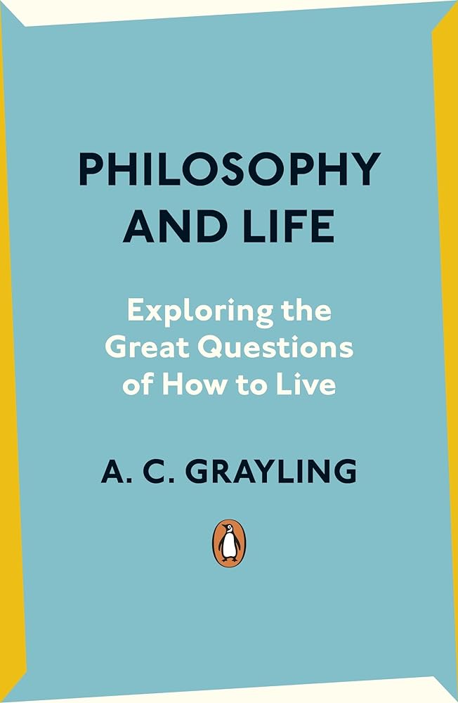Philosophy and Life: Exploring the Great Questions of How to Live by A. C. Grayling - Red Kangaroo Books - 9780241993200