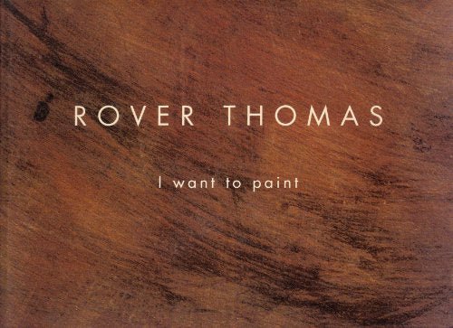 Rover Thomas I Want to Paint - Red Kangaroo Books - 9780958179218