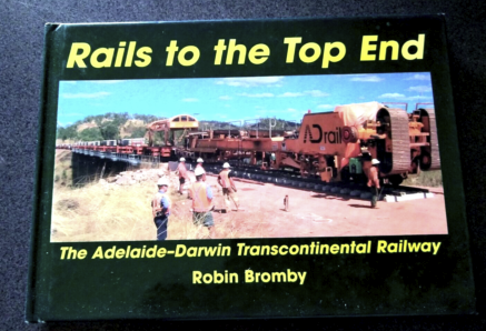 Rails to the Top End by Robin Bromby