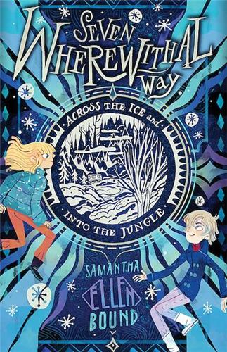 Seven Wherewithal Way #2: Across the Ice and Into the Jungle by Samantha - Ellen Bound - Red Kangaroo Books - 9781922848062