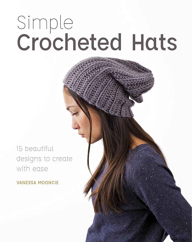 Simple Crochet Hats: 15 Beautiful Designs to Create with Ease by Vanessa Mooncie - Red Kangaroo Books - 9781784945404