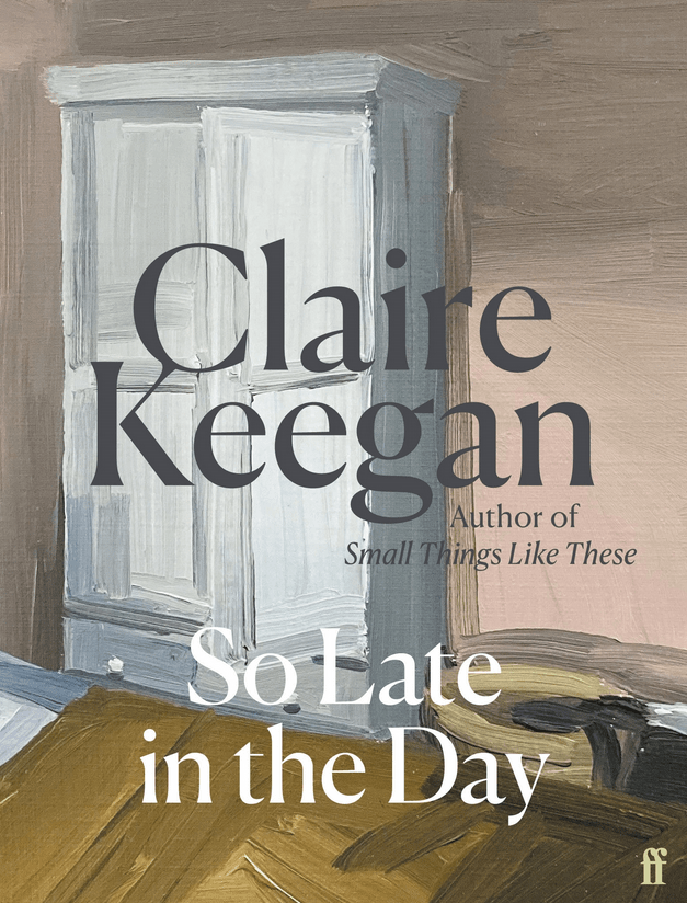 So Late in the Day by Claire Keegan - Red Kangaroo Books - 9780571382019