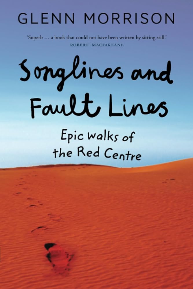 Songlines and Fault Lines: Epic Walks of the Red Centre by Glenn Morrison - Red Kangaroo Books - 9780522870985