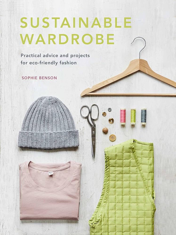 Sustainable Wardrobe: Practical advice and projects for eco - friendly fashion (Sustainable Living Series, 6) by Sophie Benson - Red Kangaroo Books - 9780711262379