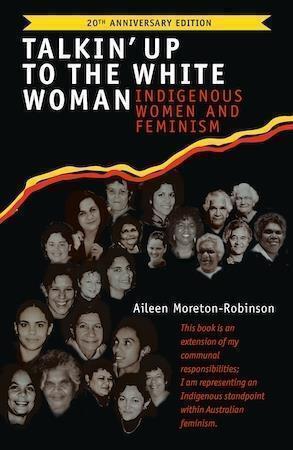 Talkin' Up to the White Woman Indigenous Women and Feminism (20th Anniversary Edition) by Aileen Moreton - Robinson - Red Kangaroo Books - 9780702263101