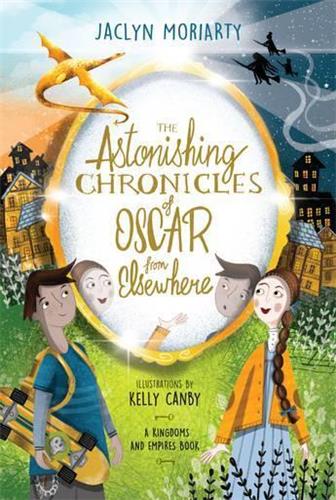 The Astonishing Chronicles of Oscar from Elsewhere by Jaclyn Moriarty - Red Kangaroo Books - 9781760526368