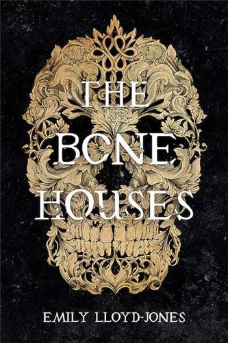 The Bone Houses by Emily Lloyd - Jones - Red Kangaroo Books - 9780316418423