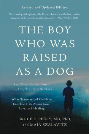 The Boy Who Was Raised as a Dog 3rd Edition And Other Stori - es from a Child Psychiatrist's Notebook - What Traumatized C - Red Kangaroo Books - 9780465094455