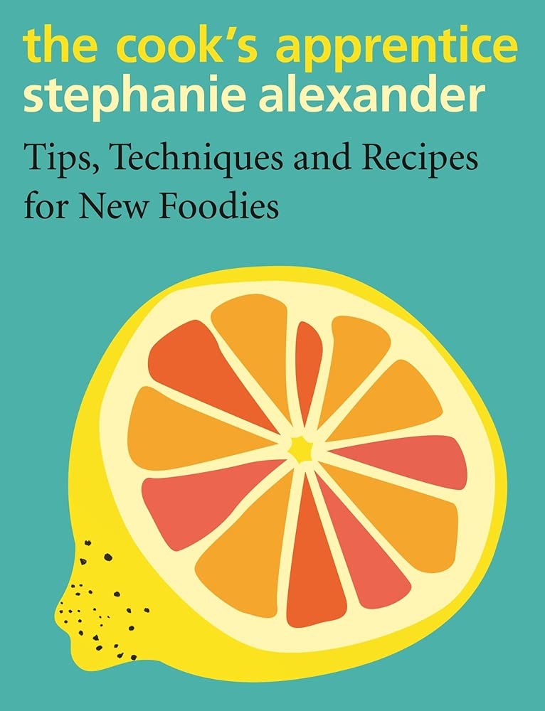 The Cook's Apprentice: Tips, Techniques and Recipes for New Foodies by Stephanie Alexander - Red Kangaroo Books - 9780143788485