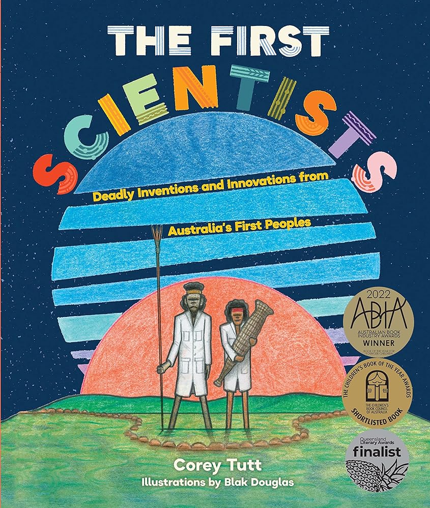 The First Scientists: Deadly Inventions and Innovations from Australia's First Peoples - Red Kangaroo Books - 9781741177527