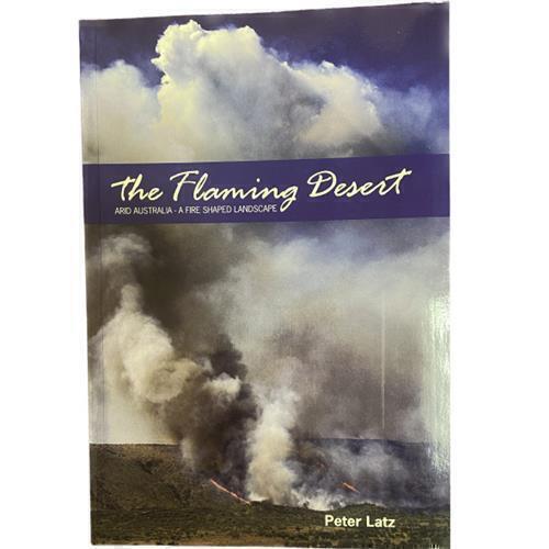 The Flaming Desert by Peter Latz - Red Kangaroo Books - 9780646481753