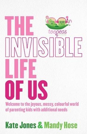The Invisible Life of Us: Welcome to the joyous, messy, colourful world of parenting kids with additional needs by Kate Jones and Mandy Hose - Red Kangaroo Books - 9781761040252