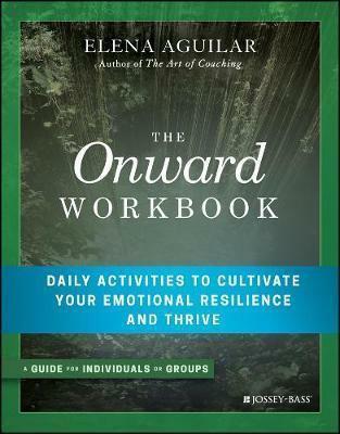 The Onward Workbook Daily Activities to Cultivate Your Emotional Resilience and Thrive - Red Kangaroo Books - 9781119367383
