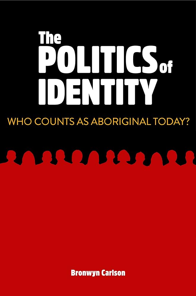 The Politics of Identity: Who counts as Aboriginal today? by Bronwyn Carlson - Red Kangaroo Books - 9781925302134