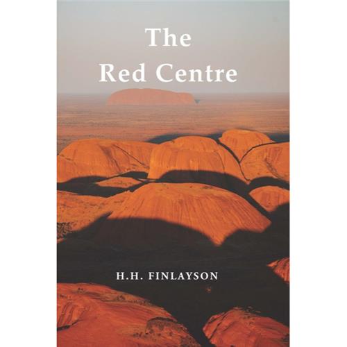 The Red Centre by H. H. Finlayson - Red Kangaroo Books - 9781922698803