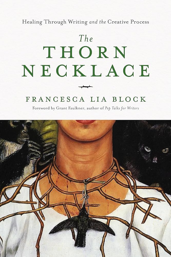 The Thorn Necklace: Healing Through Writing and the Creative Process by Francesca Lia Block, Grant Faulkner - Red Kangaroo Books - 9781580057516