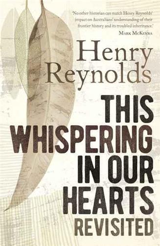 This Whispering in Our Hearts Revisited by Henry Reynolds - Red Kangaroo Books - 9781742235622