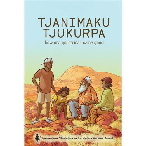 Tjanimaku Tjukurpa: How a Young Man Came Good - Red Kangaroo Books - 9780994561640