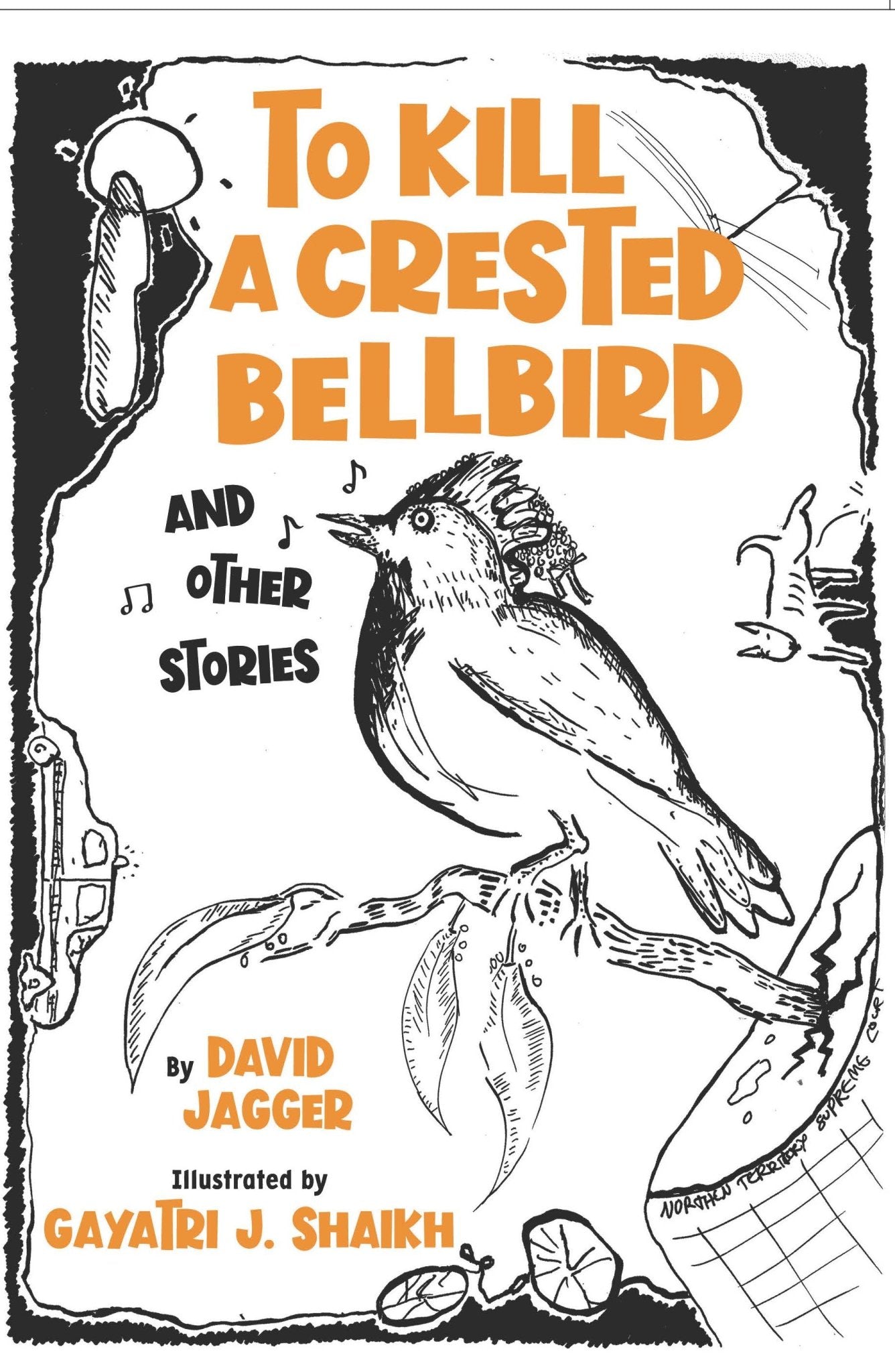 To Kill a Crested Bellbird and Other Stories by David Jagger and Gayatri J. Shaikh (illustrator) - Red Kangaroo Books - 9780646880464