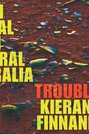 Trouble: On Trial in Central Australia by Kieran Finnane - Red Kangaroo Books - 9780702254031
