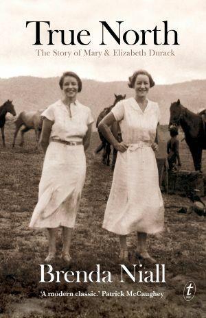 True North: The Story of Mary and Elizabeth Durack by Brenda Niall - Red Kangaroo Books - 9781922079909