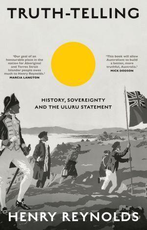 Truth - Telling by Henry Reynolds - Red Kangaroo Books - 9781742236940