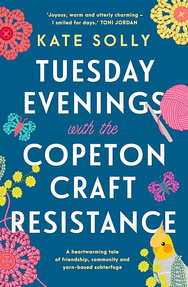 Tuesday Evenings With The Copeton Craft Resistance: A heartwarming tale of friendship, community and yarn - based subterfuge by Kate Solly - Red Kangaroo Books - 9781922992291