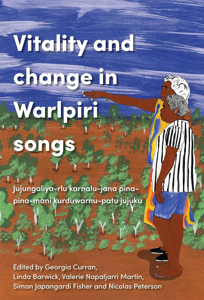 Vitality and Change in Warlpiri Songs: Juju - ngaliyarlu karnalu - jana pina - pina - mani kurdu - warnu - patu jujuku by Georgia Curran, Linda Barwick, Nicolas Peterson, Valerie Napaljarri Martin, Simon Japangardi Fisher - Red Kangaroo Books - 9781743329061