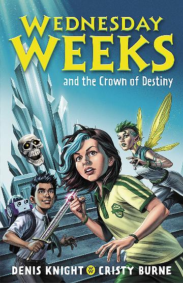 Wednesday Weeks and the Crown of Destiny: Wednesday Weeks: Book 2 by Denis Knight and Cristy Burne - Red Kangaroo Books - 9780734420213
