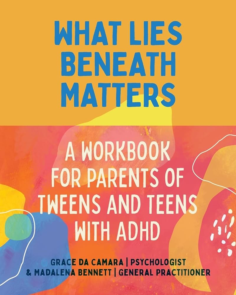 What Lies Beneath: Parents of Tweens and Teens with ADHD by Grace Da Camara, Madalena Bennett - Red Kangaroo Books - 9781760802172