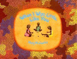 When I Was Little, Like You by Mary Malbunka - Red Kangaroo Books - 9781741142563