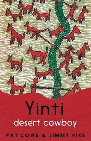 Yinti, Desert Cowboy by Pat Lowe & Jimmy Pike - Red Kangaroo Books - 9781925936933