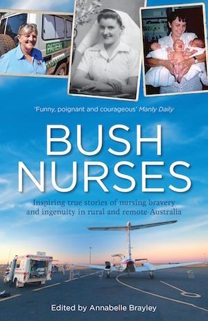 Bush Nurses Inspiring True Stories of Nursing Bravery and Ingenuity in Rural and Remote Australia - Red Kangaroo Books
