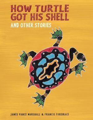 How Turtle Got His Shell and Other Stories by James Vance Marshall and Francis Firebrace - Red Kangaroo Books