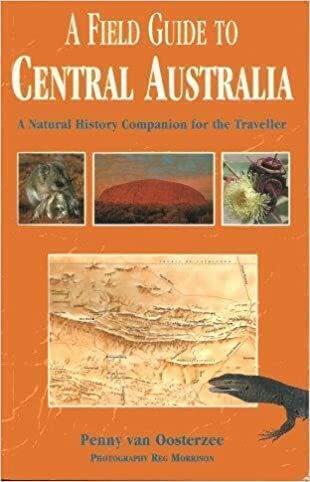 A Field Guide to Central Australia by Penny Can Oosterzee - Red Kangaroo Books